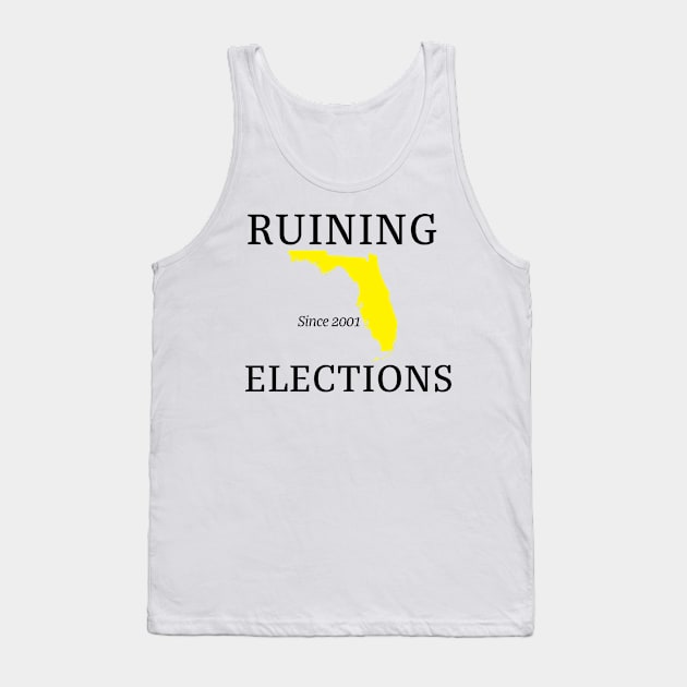 Florida Ruining Elections since 2001 Tank Top by MainsleyDesign